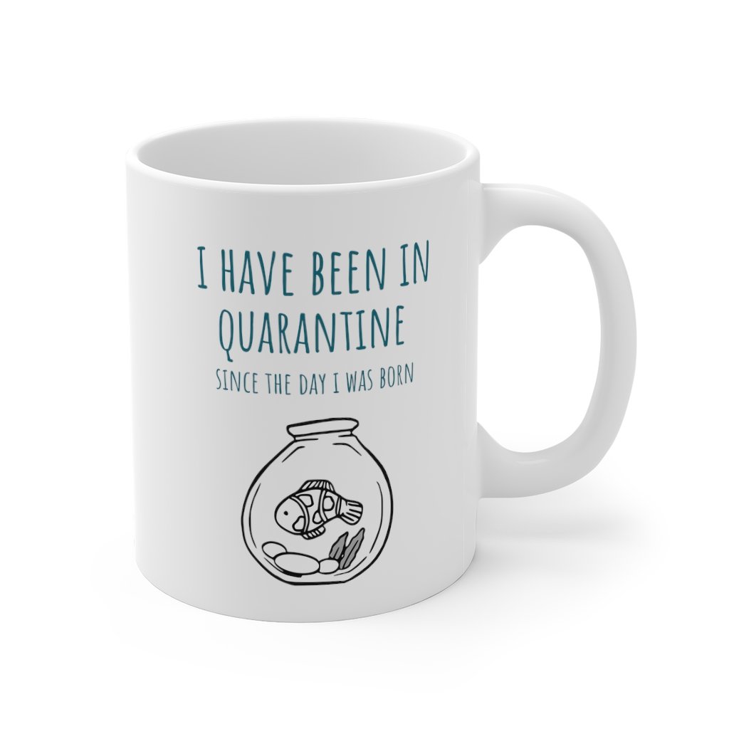 Ich bin seit dem Tag meiner Geburt in Quarantäne. Tasse