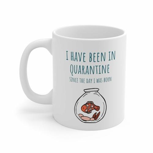 Ich bin seit dem Tag meiner Geburt in Quarantäne. Tasse